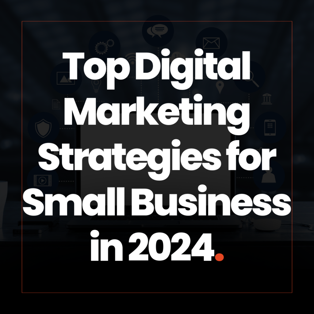 Text overlay: ‘Top Digital Marketing Strategies for Small Businesses in 2024.’ Background features a blurred image of digital icons and a laptop.